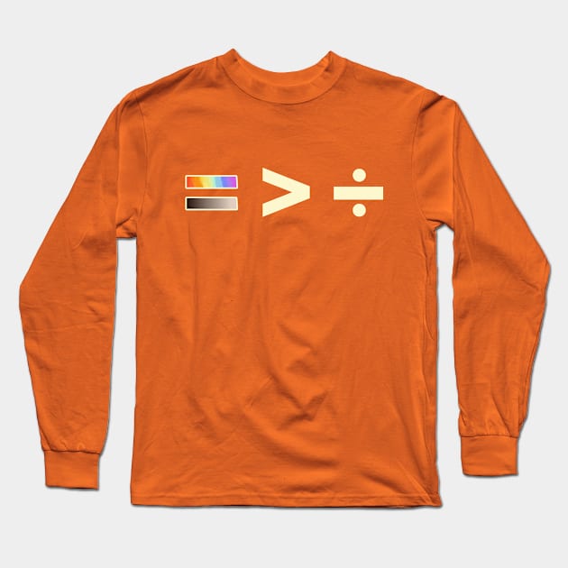 Equal is Greater Than Divided Long Sleeve T-Shirt by OldTony